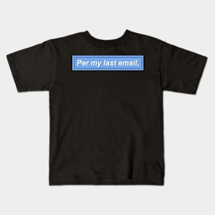 Per my last email, - blue Kids T-Shirt